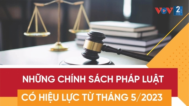 Những chính sách pháp luật có hiệu lực từ tháng 5/2023