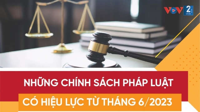 Những chính sách pháp luật có hiệu lực từ tháng 6/2023