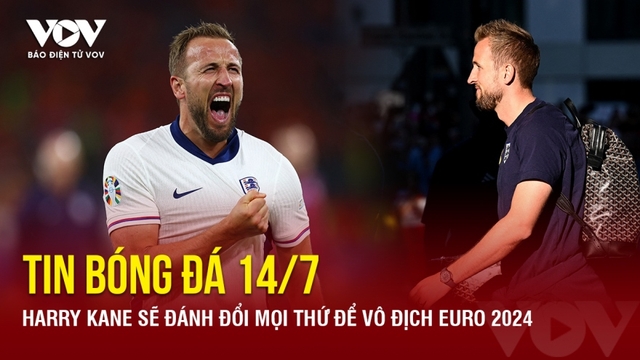 Tin bóng đá 14/7: Harry Kane sẽ đánh đổi mọi thứ để vô địch EURO 2024