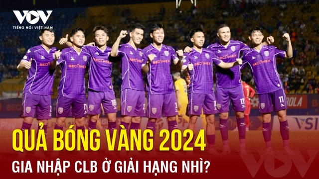 Tin bóng đá 24-5: Quả bóng vàng 2024 gia nhập CLB ở giải Hạng nhì?