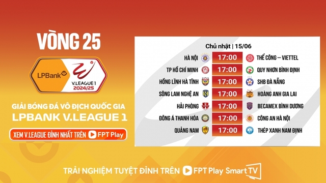 Lịch thi đấu và trực tiếp bóng đá hôm nay 15/6: Kịch tính vòng 25 V-League