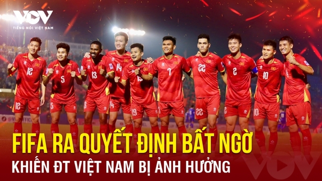 Tin bóng đá 15/11: FIFA ra quyết định bất ngờ khiến ĐT Việt Nam bị ảnh hưởng
