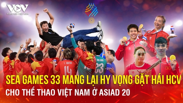 SEA Games 33 mang lại hy vọng gặt hái HCV cho Thể thao Việt Nam ở ASIAD 20