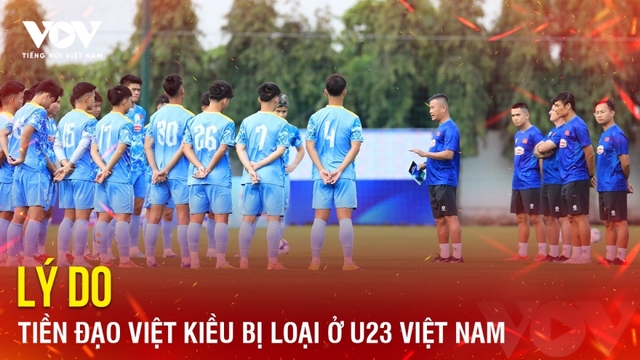 Tin bóng đá 22-3: Lý do tiền đạo Việt kiều bị loại ở U23 Việt Nam