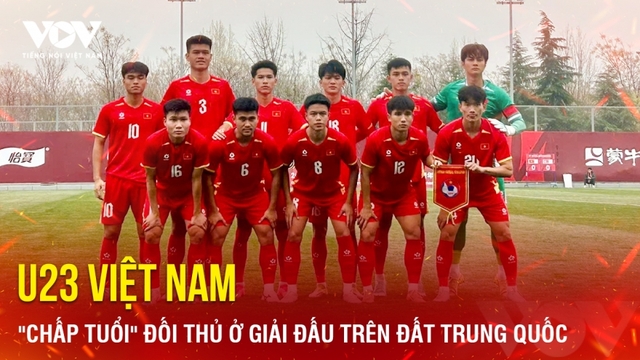 Tin bóng đá 26-3: U23 Việt Nam "chấp tuổi" đối thủ ở giải đấu trên đất Trung Quốc