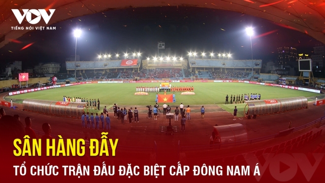 Tin bóng đá 14-4: Sân Hàng Đẫy tổ chức trận đấu đặc biệt cấp khu vực Đông Nam Á