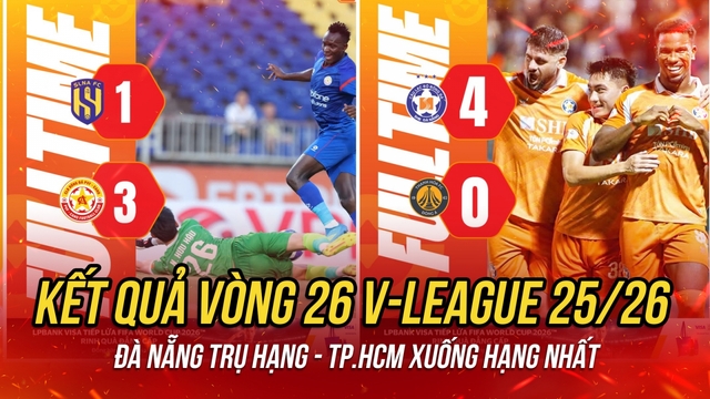 Kết quả vòng 26 V-League: Đà Nẵng trụ hạng, TP.HCM xuống hạng Nhất