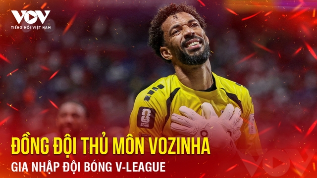 Tin bóng đá 22-7: Đồng đội thủ môn Vozinha xuất hiện ở V-League