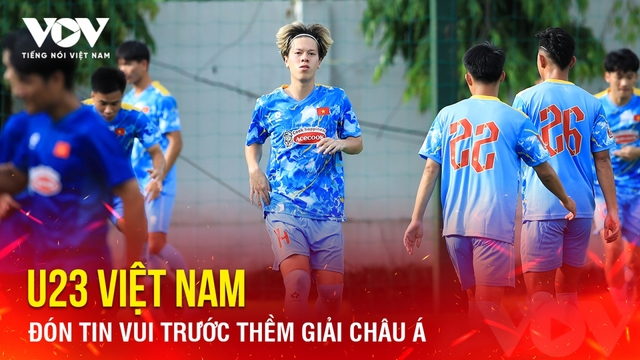 Tin bóng đá 30-7: U23 Việt Nam đón tin vui trước thềm giải châu Á