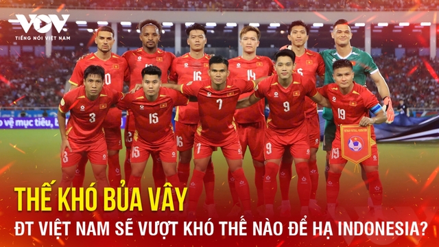 Tin bóng đá 1-8: Thế khó bủa vây, ĐT Việt Nam sẽ vượt khó thế nào để hạ Indonesia?