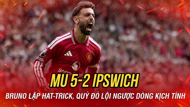 Bruno Fernandes lập hat-trick, MU thắng ngược Ipswich đầy kịch tính