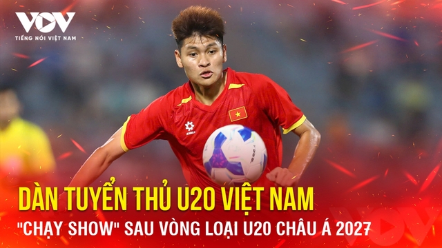 Tin bóng đá 7-9: Dàn tuyển thủ U20 Việt Nam "chạy show" sau vòng loại U20 châu Á