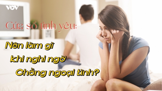 Nên làm gì khi nghi ngờ chồng ngoại tình?