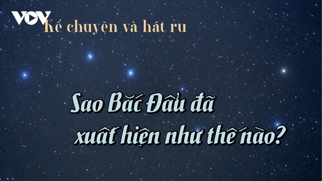 Truyện "Sao Bắc Đẩu đã xuất hiện như thế nào?"