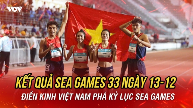 Kết quả SEA Games 33 ngày 13/12: Điền kinh Việt Nam phá kỷ lục SEA Games