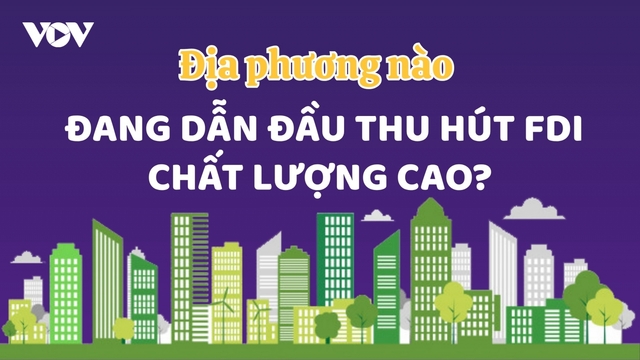 Địa phương nào đang dẫn đầu thu hút FDI đăng ký mới?